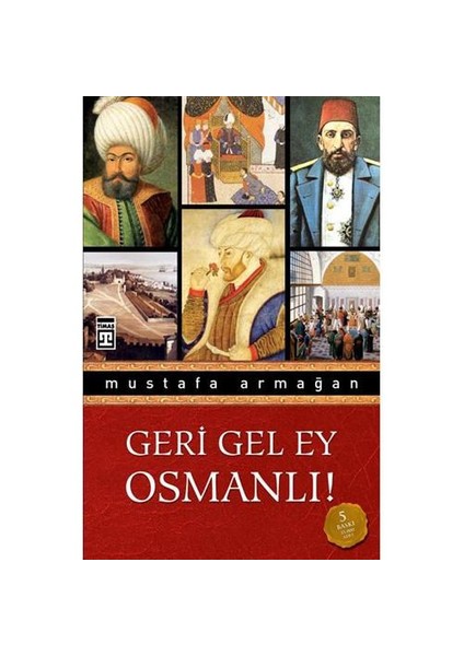 Geri Gel Ey Osmanlı! - Mustafa Armağan