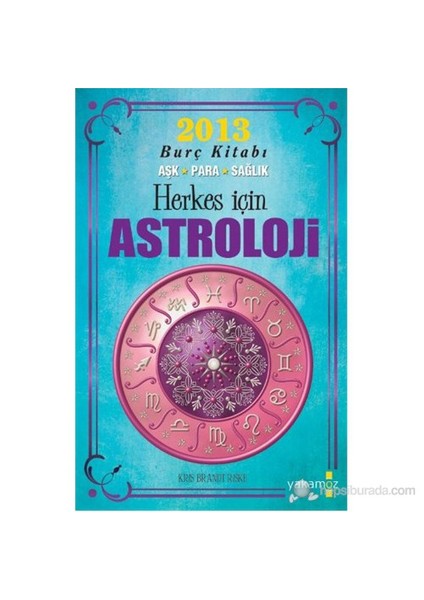 Herkes İçin Astroloji (2013 Burç Kitabı, Aşk-Para-Sağlık)-Kris Brandt Riske