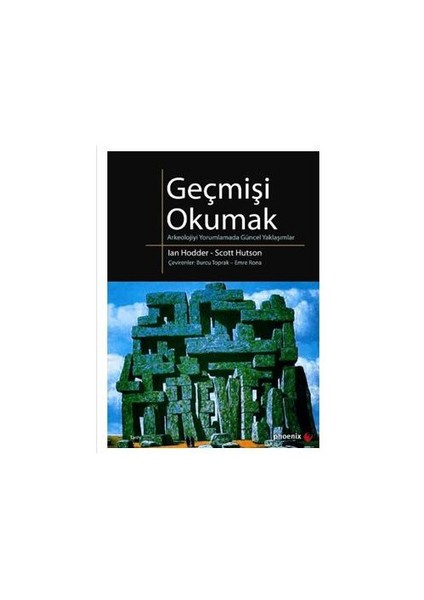 Geçmişi Okumak - Arkeolojiyi Yorumlamada Güncel Yaklaşımlar-Scott Hutson