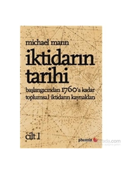İktidarın Tarihi Cilt: 1 Başlangıcından Ms 1760'A Kadar Toplumsal İktidarın Kaynakları-Michael Mann