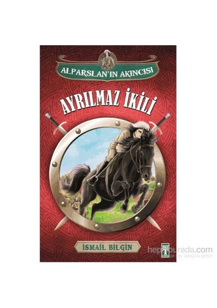 Alparslan'In Akıncısı : Ayrılmaz İkili-İsmail Bilgin
