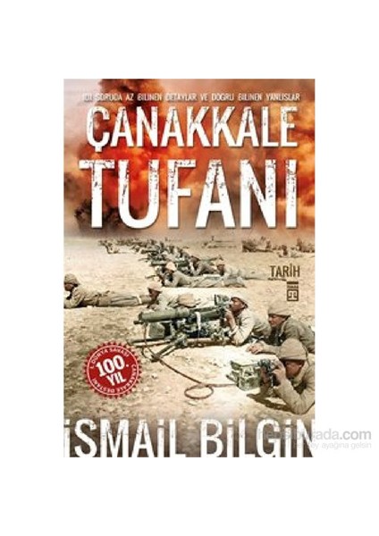 Çanakkale Tufanı / 101 Soruda Az Bilinen Detaylar Ve Doğru Bilinen Yanlışlar-İsmail Bilgin