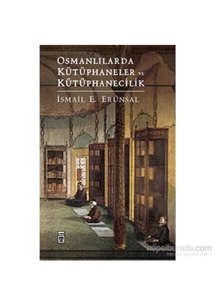 Osmanlılarda Kütüphaneler Ve Kütüphanecilik-İsmail E. Erünsal