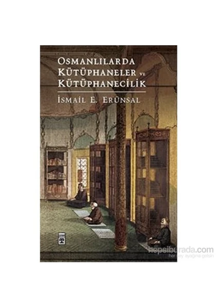 Osmanlılarda Kütüphaneler Ve Kütüphanecilik-İsmail E. Erünsal