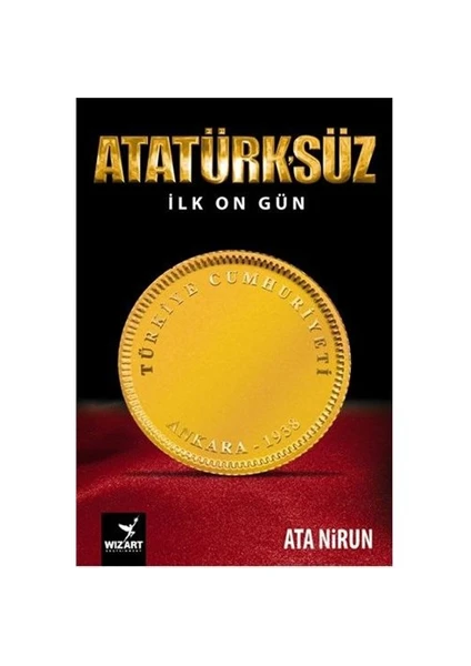 Atatürksüz İlk On Gün-Ata Nirun