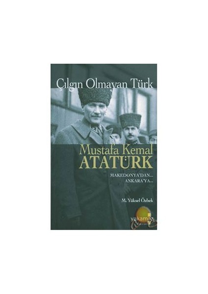 Çılgın Olmayan Türk Mustafa Kemal Atatürk