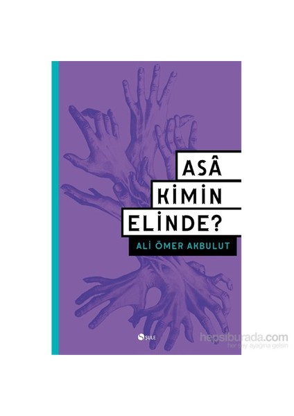 Asâ Kimin Elinde?-Ali Ömer Akbulut