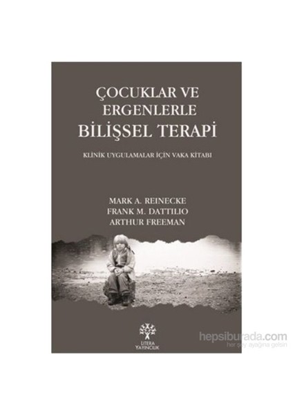 Çocuklar Ve Ergenlerle Bilişsel Terapi - Mark A. Reinecke