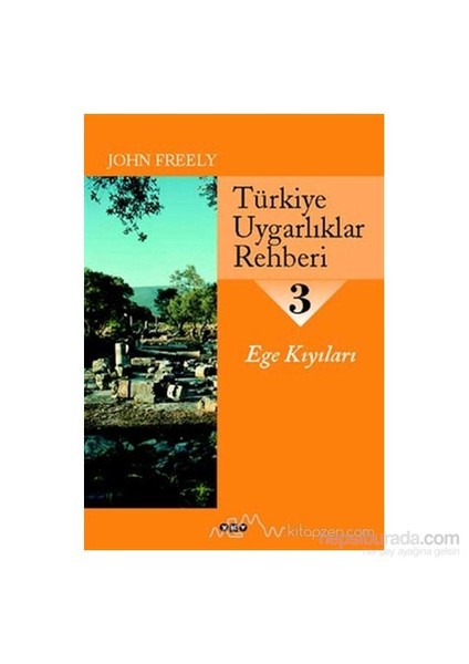 Türkiye Uygarlıklar Rehberi 3 Ege Kıyıları-John Freely