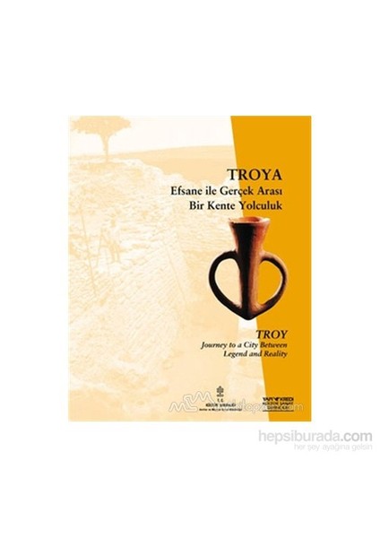 Troya Efsane İle Gerçek Arası Bir Kente Yolculuk