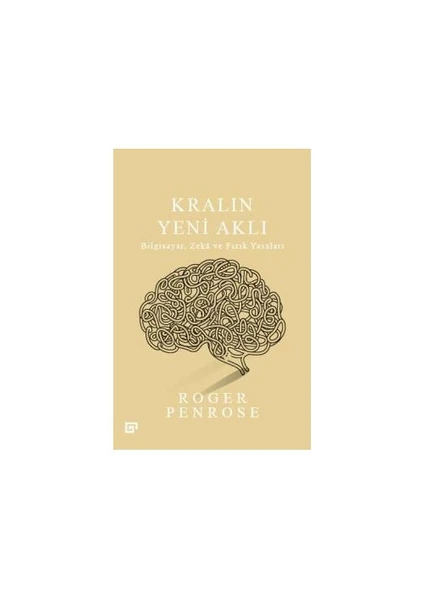 Kralın Yeni Aklı: Bilgisayar, Zeka Ve Fizik Yasaları - Roger Penrose