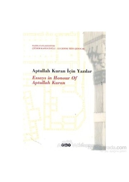 Aptullah Kuran İçin Yazılar Essays İn Honour Of Aptullah Kuran-Çiğdem Kafescioğlu