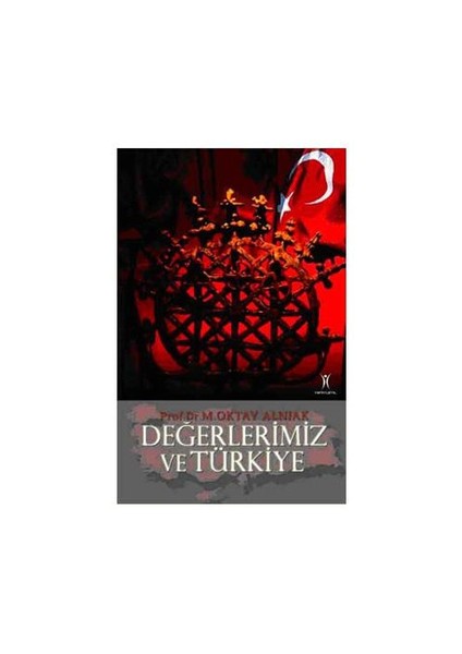 Değerlerimiz Ve Türkiye-Oktay Alnıak