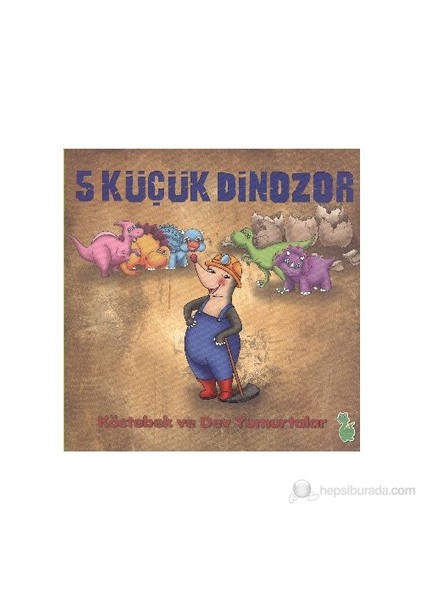 5 Küçük Dinazor - Köstebek Ve Dev Yumurtalar-İlkay Marangoz