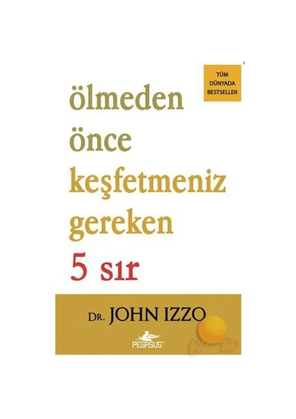 Ölmeden Önce Keşfetmeniz Gereken 5 Sır - John Izzo