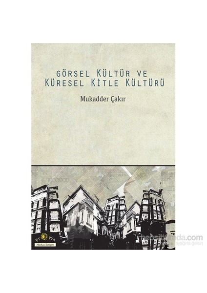 Görsel Kültür Ve Küresel Kitle Kültürü-Mukadder Çakır
