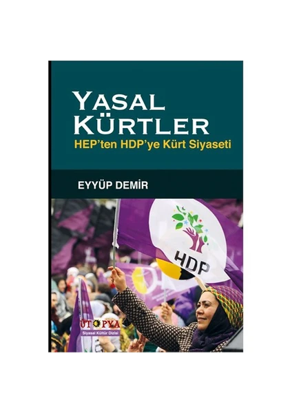 Yasal Kürtler: Hep’Ten Hdp’Ye Kürt Siyaseti-Eyyüp Demir