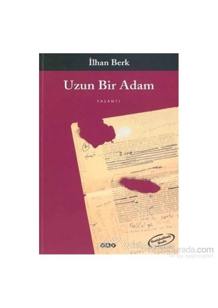 Uzun Bir Adam Kendim Üstüne Bir Kalem Denemesi - İlhan Berk