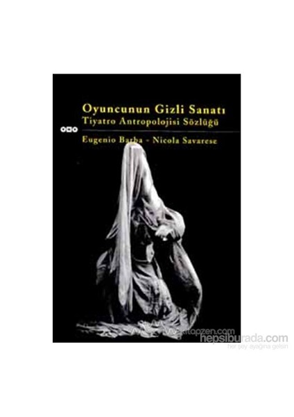 Oyuncunun Gizli Sanatı Tiyatro Antropolojisi Sözlüğü-Eugenio Barba