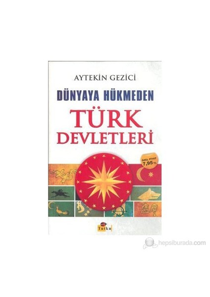 Dünyaya Hükmeden Türk Devletleri-Aytekin Gezici