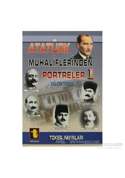 Atatürk Muhaliflerinden Portreler 1-Yalçın Toker