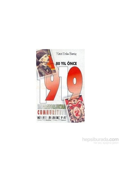 80 Yıl Önce 1919 İmparatoruktan Cumhuriyete-Ferit Erden Boray