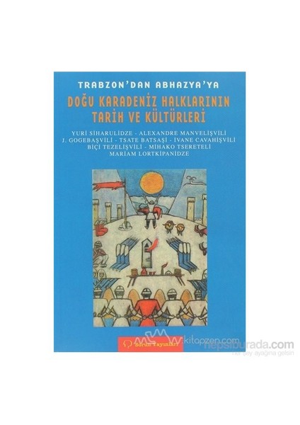 Trabzon'Dan Abhazya'Ya Doğu Karadeniz Halkları Tarih Ve Kültürleri-Yuri Siharulidze