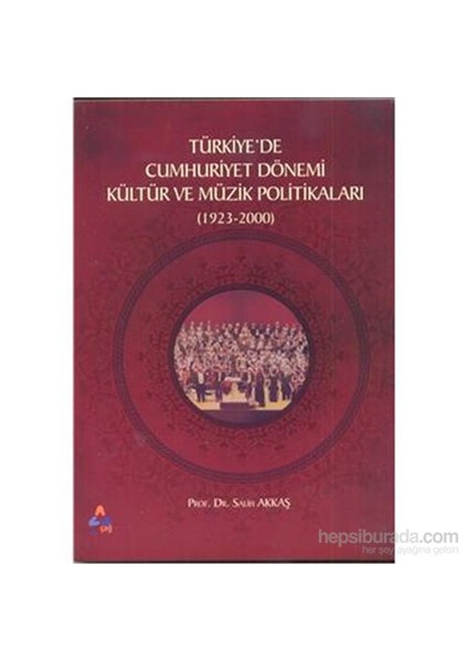 Türkiyede Cumhuriyet Dönemi Kültür Ve Müzik Politikaları (1923-2000)-Salih Akkaş