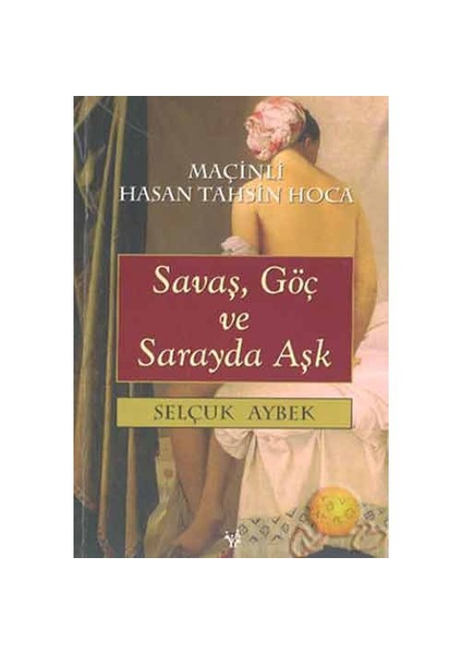 Savaş, Göç Ve Sarayda Aşk - Selçuk Aybek