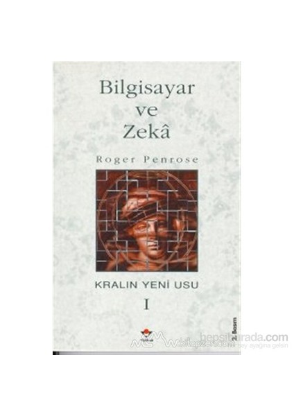 Bilgisayar Ve Zeka Kralın Yeni Usu 1. Cilt-Roger Penrose