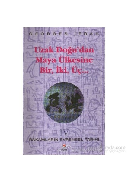 Uzak Doğu'Dan Maya Ülkesine Bir, İki, Üç.. Rakamların Evrensel Tarihi 4-Georges Ifrah