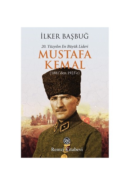 20. Yüzyılın En Büyük Lideri Mustafa Kemal - İlker Başbuğ