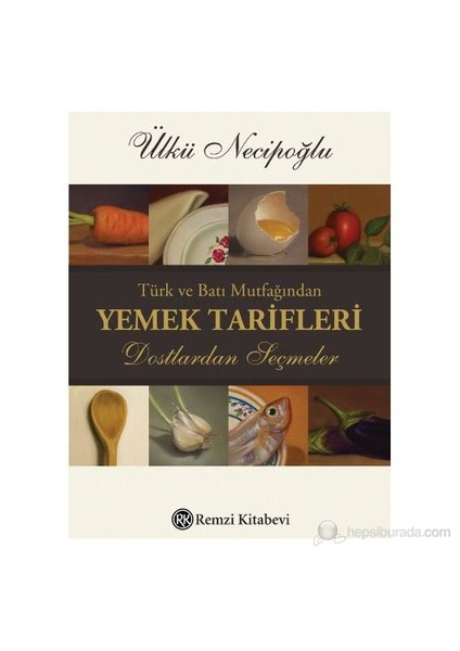 Türk Ve Batı Mutfağından Yemek Tarifleri Dostlardan Seçmeler-Ülkü Necipoğlu