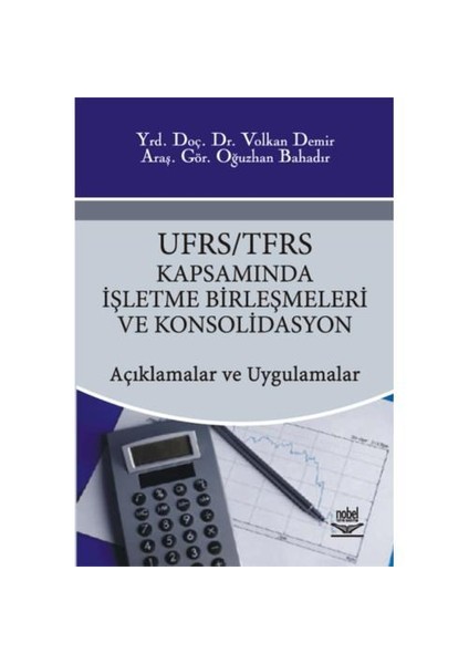 Ufrs/tfrs Kapsamında İşletme Birleşmeleri Ve Konsolidasyon -açıklamalar Ve Uygulamalar