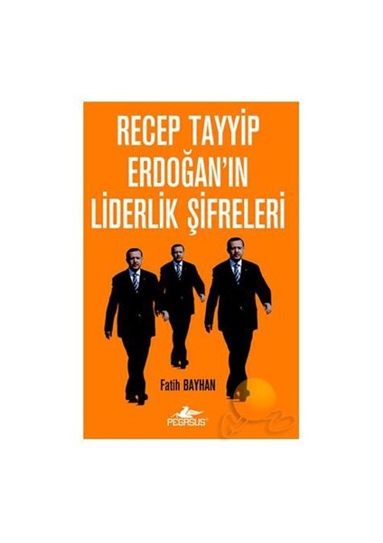 Recep Tayyip Erdoğan’In Liderlik Şifreleri-Fatih Bayhan