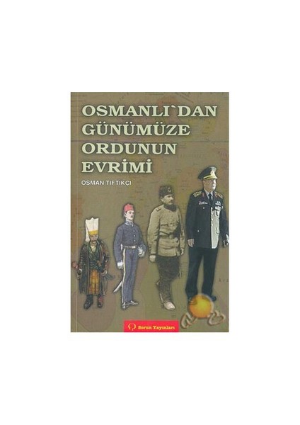 Osmanlı'dan Günümüze Ordunun Evrimi