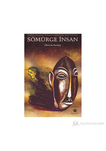 Sömürge İnsan - (Ötekilerin, Göçmenlerin, Yurtsuzların Yaşadığı Travma: Kimlik Sendromları)-Hüseyin Karataş