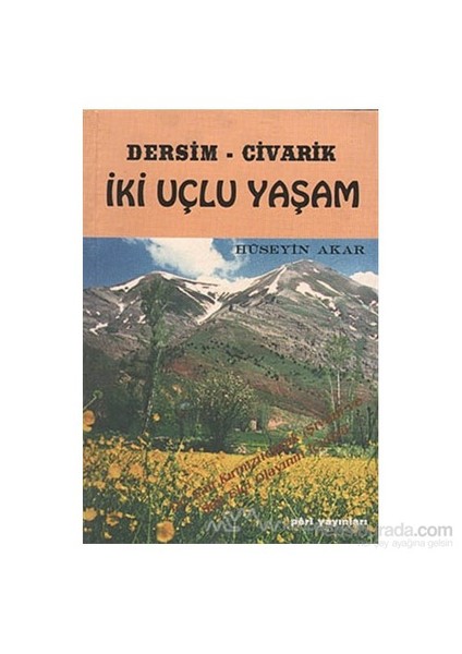 Dersim Civarik - İki Uçlu Yaşam-Hüseyin Akar