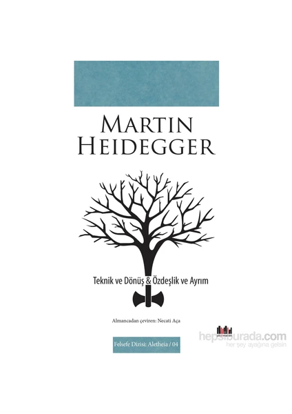 Teknik Ve Dönüş & Özdeşlik Ve Ayrım-Martin Heidegger