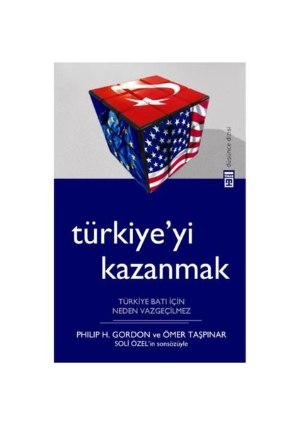 TÜRKİYE’Yİ KAZANMAK - TÜRKİYE BATI İÇİN NEDEN VAZGEÇİLMEZ