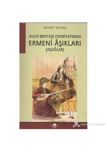 Alevi Bektaşi Edebiyatında Ermeni Aşıkları-Mehmet Bayrak