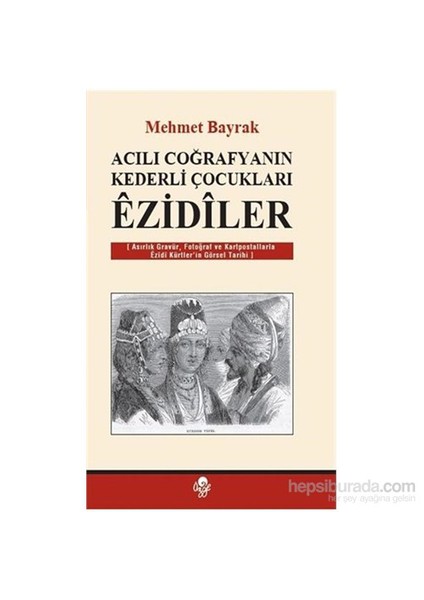 Acılı Coğrafyanın Kederli Çocukları Ezidiler-Mehmet Bayrak