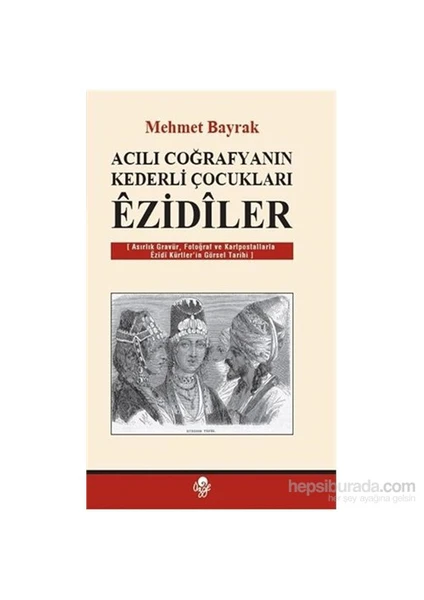 Acılı Coğrafyanın Kederli Çocukları Ezidiler-Mehmet Bayrak