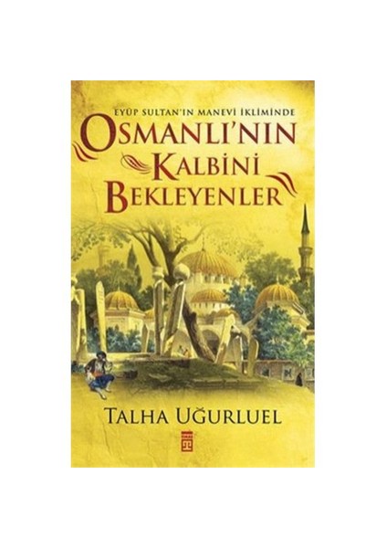 Osmanlı’nın Kalbini Bekleyenler - Talha Uğurluel
