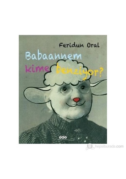 Babaannem Kime Benziyor (Ciltli) - Feridun Oral