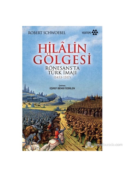 Hilâlin Gölgesi - Rönasans'Ta Türk İmaji (1453-1517)-Robert Schwoebel