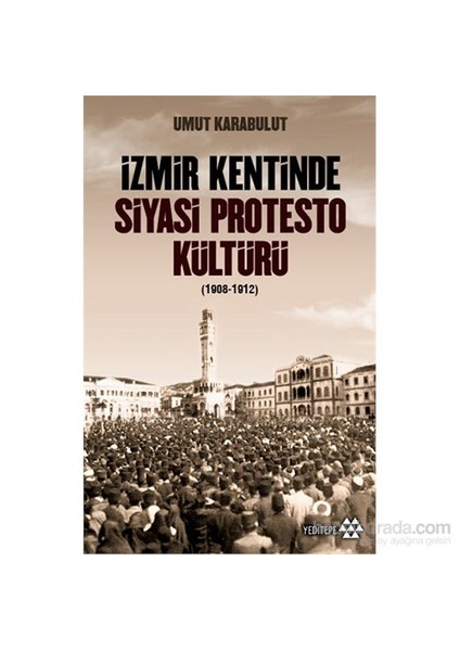 İzmir Kentinde Siyasi Protesto Kültürü (1908-1912)-Umut Karabulut