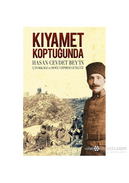 Kıyamet Koptuğunda Hasan Cevdet Bey’İn Çanakkale Ve Doğu Cephesi Günlüğü-Hasan Cevdet Bey