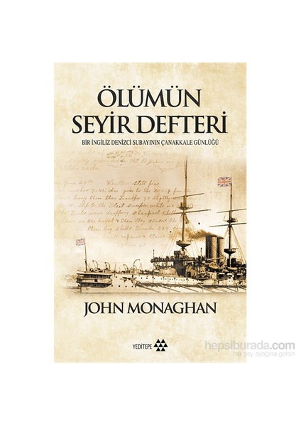 Ölümün Seyir Defteri Bir İngiliz Denizci Subayının Çanakkale Günlüğü- John Monaghan