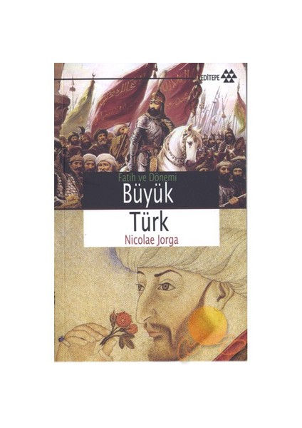 Büyük Türk - Fatih Ve Dönemi - Nicolae Jorga
